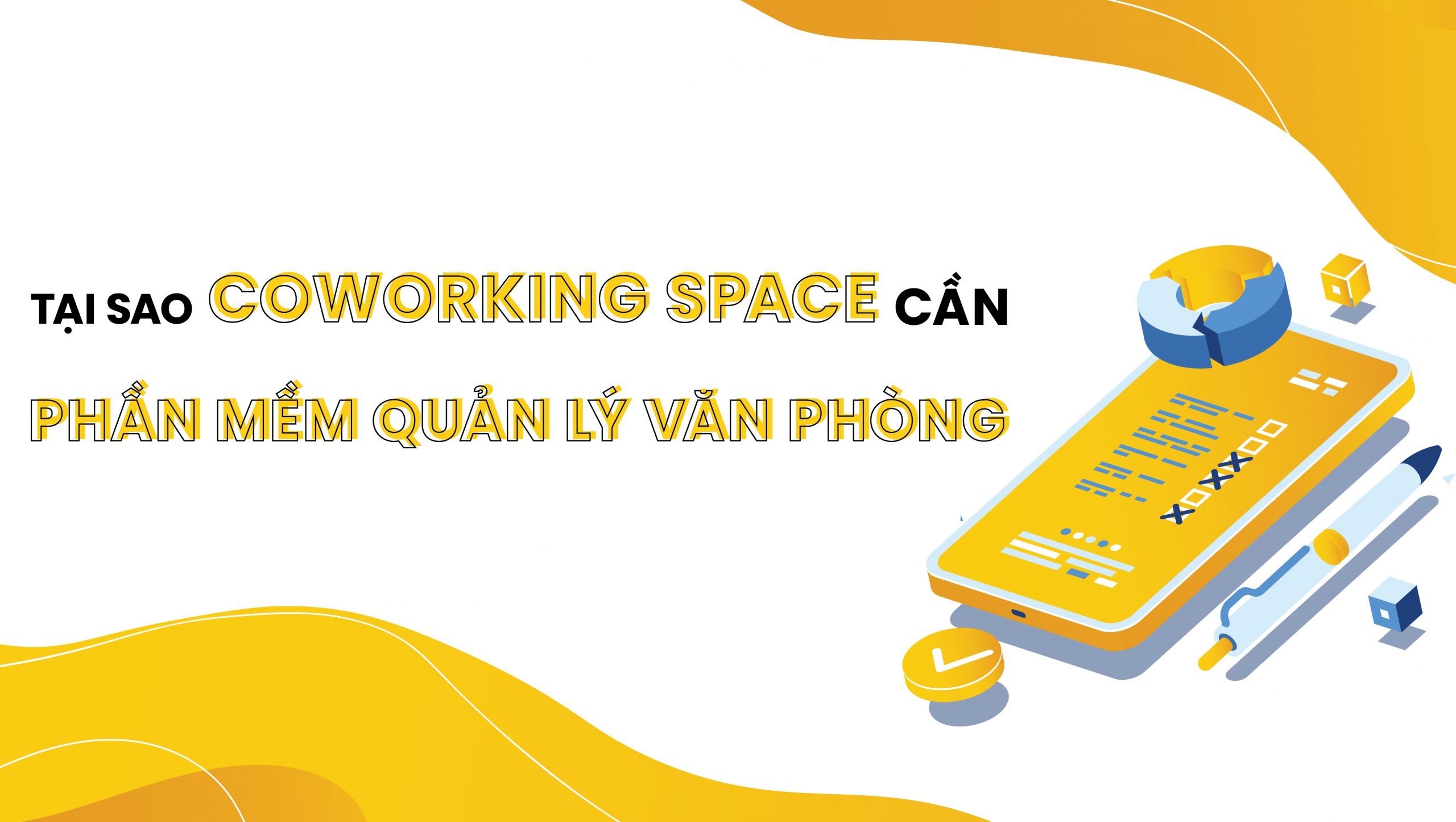 TẠI SAO CẦN PHẢI SỬ DỤNG PHẦN MỀM QUẢN LÝ VĂN PHÒNG CHO MÔ HÌNH COWORKING SPACE?