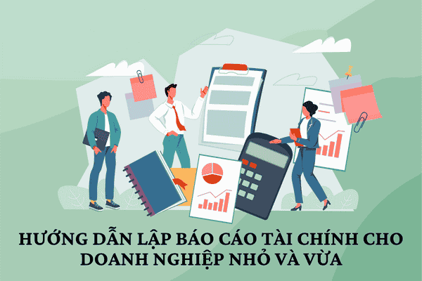 Hướng dẫn lập báo cáo tình hình tài chính cho doanh nghiệp vừa và nhỏ