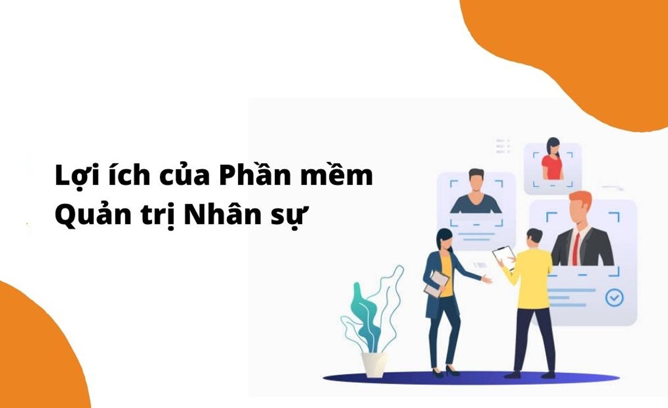 CÁC LỢI ÍCH DOANH NGHIỆP NHẬN ĐƯỢC KHI SỬ DỤNG PHẦN MỀM QUẢN TRỊ NHÂN SỰ